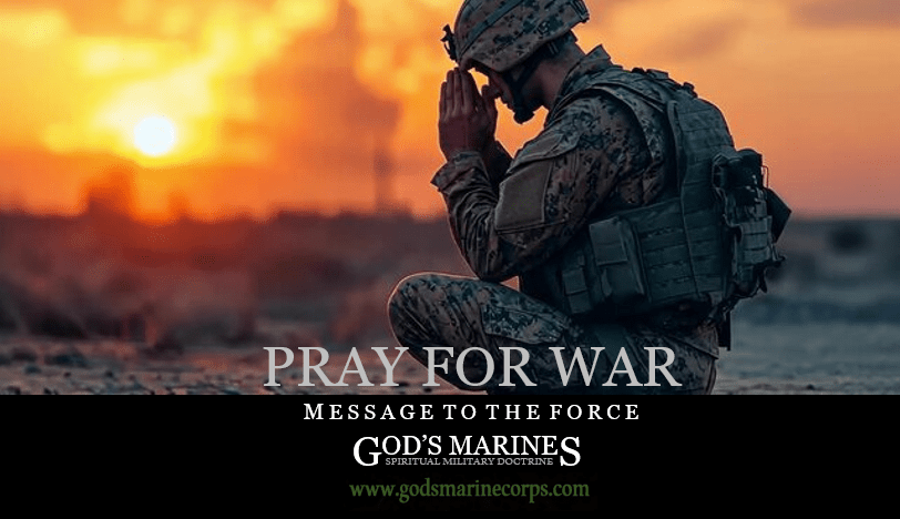 pray for war – MESSAGE TO THE FORCE