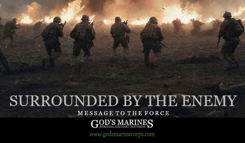 Surrounded By the Enemy – MESSAGE TO THE FORCE