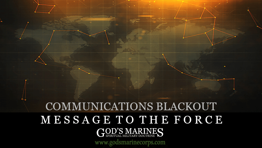COMMUNICATIONS BLACKOUT – MESSAGE TO THE FORCE